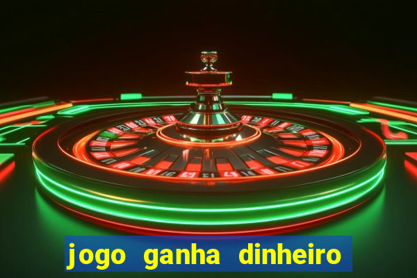 jogo ganha dinheiro de verdade